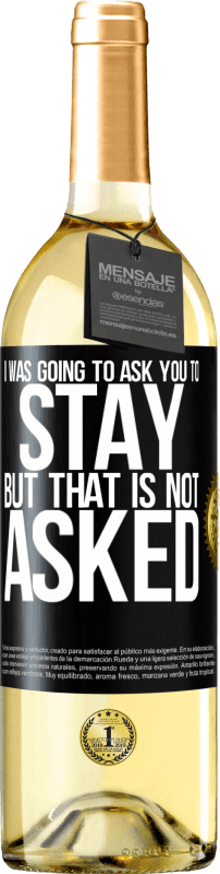 29,95 € Free Shipping | White Wine WHITE Edition I was going to ask you to stay, but that is not asked Black Label. Customizable label Young wine Harvest 2024 Verdejo