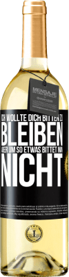 29,95 € Kostenloser Versand | Weißwein WHITE Ausgabe Ich wollte dich bitten zu bleiben, aber um so etwas bittet man nicht Schwarzes Etikett. Anpassbares Etikett Junger Wein Ernte 2023 Verdejo