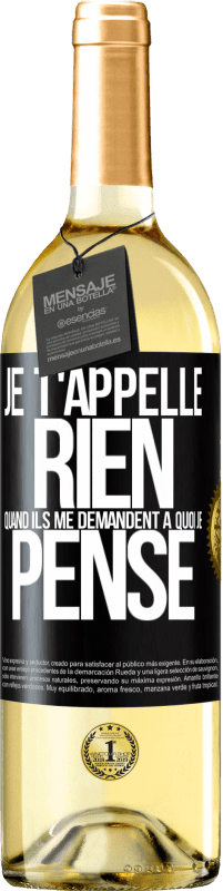 29,95 € Envoi gratuit | Vin blanc Édition WHITE Je t'appelle rien quand ils me demandent à quoi je pense Étiquette Noire. Étiquette personnalisable Vin jeune Récolte 2024 Verdejo