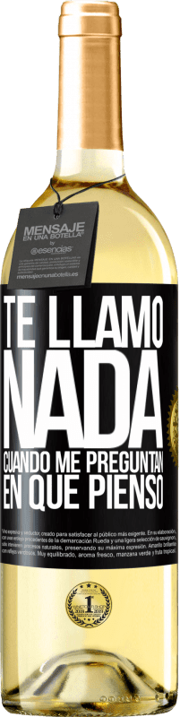 29,95 € Envío gratis | Vino Blanco Edición WHITE Te llamo nada cuando me preguntan en qué pienso Etiqueta Negra. Etiqueta personalizable Vino joven Cosecha 2024 Verdejo