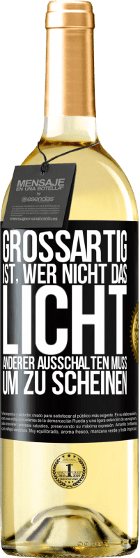 29,95 € Kostenloser Versand | Weißwein WHITE Ausgabe Großartig ist, wer nicht das Licht anderer ausschalten muss, um zu scheinen Schwarzes Etikett. Anpassbares Etikett Junger Wein Ernte 2024 Verdejo