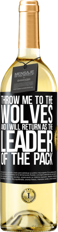 29,95 € Free Shipping | White Wine WHITE Edition throw me to the wolves and I will return as the leader of the pack Black Label. Customizable label Young wine Harvest 2023 Verdejo