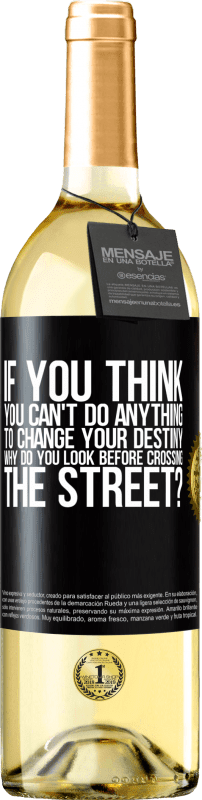 29,95 € Free Shipping | White Wine WHITE Edition If you think you can't do anything to change your destiny, why do you look before crossing the street? Black Label. Customizable label Young wine Harvest 2023 Verdejo