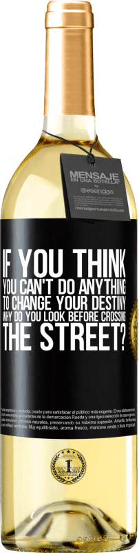 29,95 € Free Shipping | White Wine WHITE Edition If you think you can't do anything to change your destiny, why do you look before crossing the street? Black Label. Customizable label Young wine Harvest 2024 Verdejo