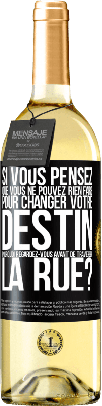 29,95 € Envoi gratuit | Vin blanc Édition WHITE Si vous pensez que vous ne pouvez rien faire pour changer votre destin, pourquoi regardez-vous avant de traverser la rue? Étiquette Noire. Étiquette personnalisable Vin jeune Récolte 2025 Verdejo