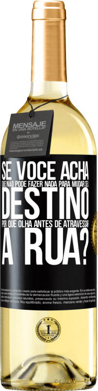 29,95 € Envio grátis | Vinho branco Edição WHITE Se você acha que não pode fazer nada para mudar seu destino, por que olha antes de atravessar a rua? Etiqueta Preta. Etiqueta personalizável Vinho jovem Colheita 2024 Verdejo