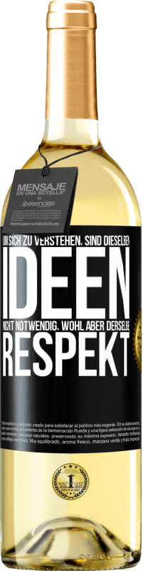 29,95 € Kostenloser Versand | Weißwein WHITE Ausgabe Um sich zu verstehen, sind dieselben Ideen nicht notwendig, wohl aber derselbe Respekt Schwarzes Etikett. Anpassbares Etikett Junger Wein Ernte 2024 Verdejo