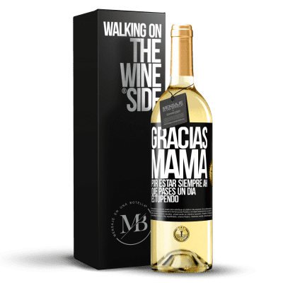 «Gracias mamá, por estar siempre ahí. Que pases un día estupendo» Edición WHITE