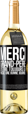 29,95 € Envoi gratuit | Vin blanc Édition WHITE Merci grand-père d'être toujours là. Passe une bonne journée Étiquette Noire. Étiquette personnalisable Vin jeune Récolte 2024 Verdejo