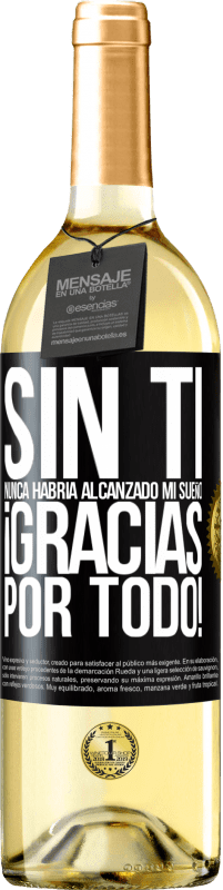 29,95 € Envío gratis | Vino Blanco Edición WHITE Sin ti nunca habría alcanzado mi sueño. ¡Gracias por todo! Etiqueta Negra. Etiqueta personalizable Vino joven Cosecha 2024 Verdejo