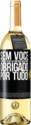 29,95 € Envio grátis | Vinho branco Edição WHITE Sem você eu nunca teria alcançado meu sonho. Obrigado por tudo! Etiqueta Preta. Etiqueta personalizável Vinho jovem Colheita 2024 Verdejo