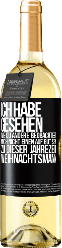 29,95 € Kostenloser Versand | Weißwein WHITE Ausgabe Ich habe gesehen, wie du andere beobachtest. Mach nicht einen auf gut sein zu dieser Jahrezeit, Weihnachtsmann Schwarzes Etikett. Anpassbares Etikett Junger Wein Ernte 2024 Verdejo