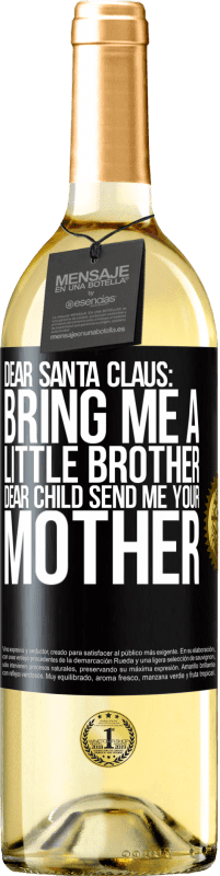 29,95 € Free Shipping | White Wine WHITE Edition Dear Santa Claus: Bring me a little brother. Dear child, send me your mother Black Label. Customizable label Young wine Harvest 2023 Verdejo