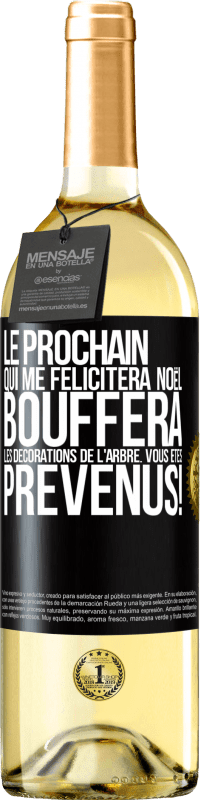 29,95 € Envoi gratuit | Vin blanc Édition WHITE Le prochain qui me félicitera Noël, bouffera les décorations de l'arbre. Vous êtes prévenus! Étiquette Noire. Étiquette personnalisable Vin jeune Récolte 2024 Verdejo