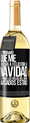 29,95 € Envío gratis | Vino Blanco Edición WHITE El próximo que me vuelva a felicitar la navidad se traga las bolas del arbol. Avisados estáis! Etiqueta Negra. Etiqueta personalizable Vino joven Cosecha 2024 Verdejo