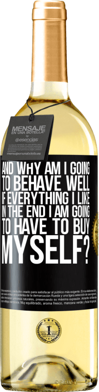 29,95 € Free Shipping | White Wine WHITE Edition and why am I going to behave well if everything I like in the end I am going to have to buy myself? Black Label. Customizable label Young wine Harvest 2022 Verdejo