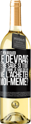 29,95 € Envoi gratuit | Vin blanc Édition WHITE Et pourquoi je devrais être sage si tout ce que j'aime je vais devoir me l'acheter moi-même? Étiquette Noire. Étiquette personnalisable Vin jeune Récolte 2023 Verdejo