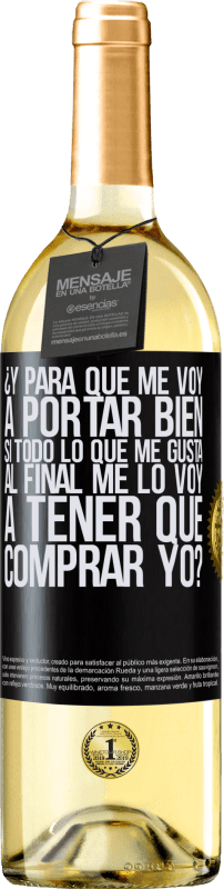 29,95 € Envío gratis | Vino Blanco Edición WHITE ¿Y para qué me voy a portar bien si todo lo que me gusta al final me lo voy a tener que comprar yo? Etiqueta Negra. Etiqueta personalizable Vino joven Cosecha 2024 Verdejo