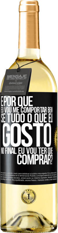 29,95 € Envio grátis | Vinho branco Edição WHITE e por que eu vou me comportar bem se tudo o que eu gosto no final eu vou ter que comprar? Etiqueta Preta. Etiqueta personalizável Vinho jovem Colheita 2024 Verdejo