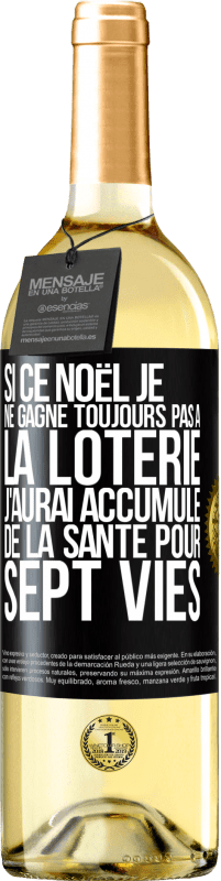 29,95 € Envoi gratuit | Vin blanc Édition WHITE Si ce Noël je ne gagne toujours pas à la loterie j'aurai accumulé de la santé pour sept vies Étiquette Noire. Étiquette personnalisable Vin jeune Récolte 2024 Verdejo