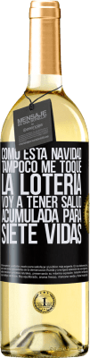 29,95 € Envío gratis | Vino Blanco Edición WHITE Como esta navidad tampoco me toque la lotería, voy a tener salud acumulada para siete vidas Etiqueta Negra. Etiqueta personalizable Vino joven Cosecha 2024 Verdejo