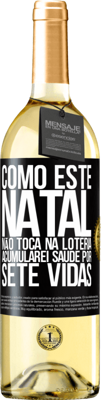 29,95 € Envio grátis | Vinho branco Edição WHITE Como este Natal não toca na loteria, acumularei saúde por sete vidas Etiqueta Preta. Etiqueta personalizável Vinho jovem Colheita 2025 Verdejo