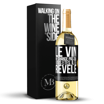 «Le vin ne change pas qui vous êtes. Il le révèle» Édition WHITE