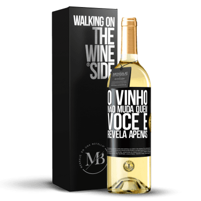 «O vinho não muda quem você é. Revela apenas» Edição WHITE