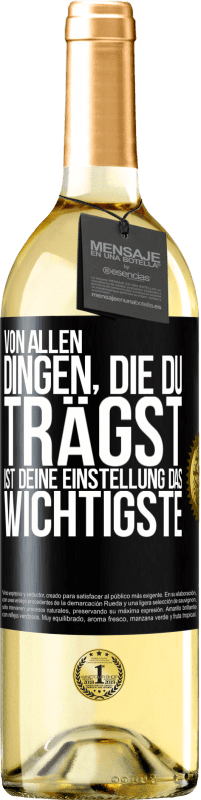 29,95 € Kostenloser Versand | Weißwein WHITE Ausgabe Von allen Dingen, die du trägst, ist deine Einstellung das Wichtigste Schwarzes Etikett. Anpassbares Etikett Junger Wein Ernte 2024 Verdejo