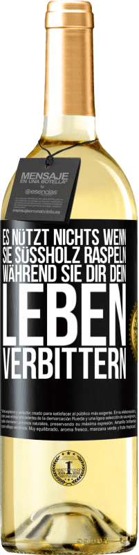 29,95 € Kostenloser Versand | Weißwein WHITE Ausgabe Es nützt nichts, wenn sie Süßholz raspeln, während sie dir dein Leben verbittern Schwarzes Etikett. Anpassbares Etikett Junger Wein Ernte 2025 Verdejo