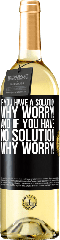 29,95 € Free Shipping | White Wine WHITE Edition If you have a solution, why worry! And if you have no solution, why worry! Black Label. Customizable label Young wine Harvest 2024 Verdejo