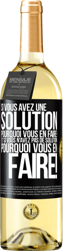 29,95 € Envoi gratuit | Vin blanc Édition WHITE Si vous avez une solution, pourquoi vous en faire! Et si vous n'avez pas de solution, pourquoi vous en faire! Étiquette Noire. Étiquette personnalisable Vin jeune Récolte 2024 Verdejo