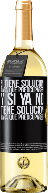 29,95 € Envío gratis | Vino Blanco Edición WHITE Si tiene solución, ¡para qué preocuparse! Y si ya no tiene solución ¡para qué preocuparse! Etiqueta Negra. Etiqueta personalizable Vino joven Cosecha 2024 Verdejo