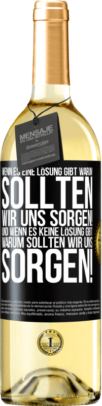 29,95 € Kostenloser Versand | Weißwein WHITE Ausgabe Wenn es eine Lösung gibt, warum sollten wir uns sorgen! Und wenn es keine Lösung gibt, warum sollten wir uns sorgen! Schwarzes Etikett. Anpassbares Etikett Junger Wein Ernte 2024 Verdejo