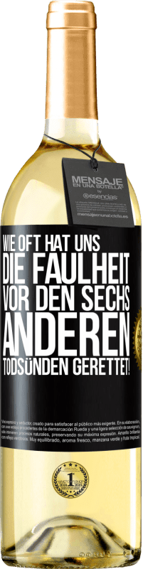 29,95 € Kostenloser Versand | Weißwein WHITE Ausgabe Wie oft hat uns die Faulheit vor den sechs anderen Todsünden gerettet! Schwarzes Etikett. Anpassbares Etikett Junger Wein Ernte 2025 Verdejo