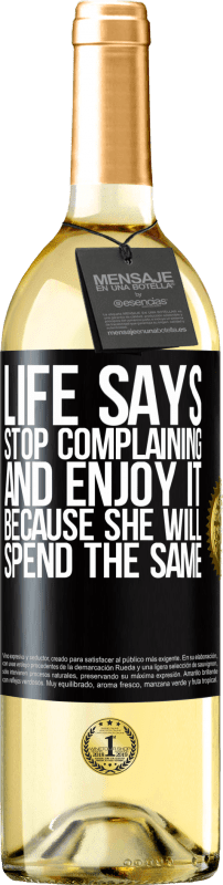 29,95 € Free Shipping | White Wine WHITE Edition Life says stop complaining and enjoy it, because she will spend the same Black Label. Customizable label Young wine Harvest 2023 Verdejo