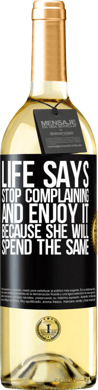 29,95 € Free Shipping | White Wine WHITE Edition Life says stop complaining and enjoy it, because she will spend the same Black Label. Customizable label Young wine Harvest 2024 Verdejo