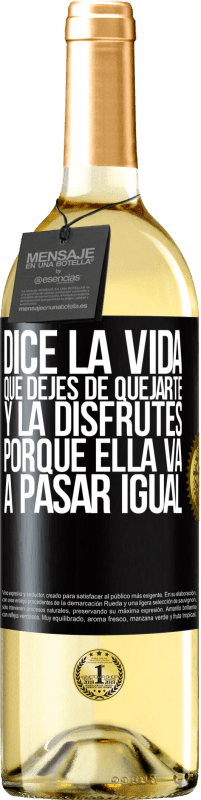 29,95 € Envío gratis | Vino Blanco Edición WHITE Dice la vida que dejes de quejarte y la disfrutes, porque ella va a pasar igual Etiqueta Negra. Etiqueta personalizable Vino joven Cosecha 2024 Verdejo