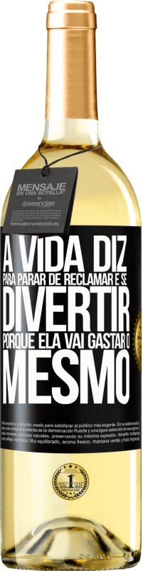 29,95 € Envio grátis | Vinho branco Edição WHITE A vida diz para parar de reclamar e se divertir, porque ela vai gastar o mesmo Etiqueta Preta. Etiqueta personalizável Vinho jovem Colheita 2025 Verdejo