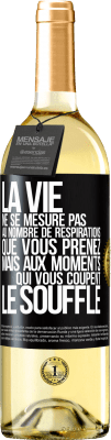 29,95 € Envoi gratuit | Vin blanc Édition WHITE La vie ne se mesure pas au nombre de respirations que vous prenez mais aux moments qui vous coupent le souffle Étiquette Noire. Étiquette personnalisable Vin jeune Récolte 2025 Verdejo