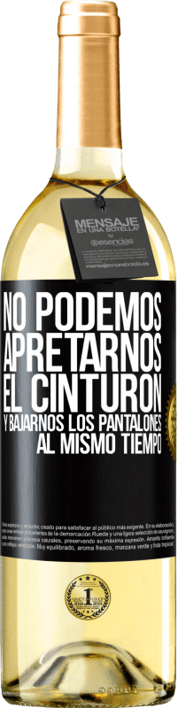 29,95 € Envío gratis | Vino Blanco Edición WHITE No podemos apretarnos el cinturón y bajarnos los pantalones al mismo tiempo Etiqueta Negra. Etiqueta personalizable Vino joven Cosecha 2024 Verdejo