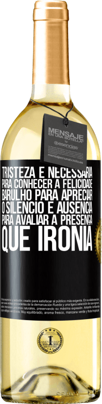 29,95 € Envio grátis | Vinho branco Edição WHITE Tristeza é necessária para conhecer a felicidade, barulho para apreciar o silêncio e ausência para avaliar a presença. Que Etiqueta Preta. Etiqueta personalizável Vinho jovem Colheita 2024 Verdejo