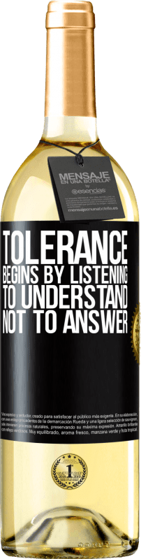 29,95 € Free Shipping | White Wine WHITE Edition Tolerance begins by listening to understand, not to answer Black Label. Customizable label Young wine Harvest 2024 Verdejo