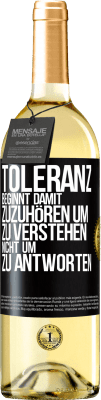 29,95 € Kostenloser Versand | Weißwein WHITE Ausgabe Toleranz beginnt damit, zuzuhören um zu verstehen, nicht um zu antworten Schwarzes Etikett. Anpassbares Etikett Junger Wein Ernte 2025 Verdejo