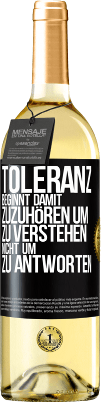 29,95 € Kostenloser Versand | Weißwein WHITE Ausgabe Toleranz beginnt damit, zuzuhören um zu verstehen, nicht um zu antworten Schwarzes Etikett. Anpassbares Etikett Junger Wein Ernte 2023 Verdejo