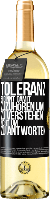 29,95 € Kostenloser Versand | Weißwein WHITE Ausgabe Toleranz beginnt damit, zuzuhören um zu verstehen, nicht um zu antworten Schwarzes Etikett. Anpassbares Etikett Junger Wein Ernte 2024 Verdejo