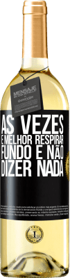 29,95 € Envio grátis | Vinho branco Edição WHITE Às vezes é melhor respirar fundo e não dizer nada Etiqueta Preta. Etiqueta personalizável Vinho jovem Colheita 2023 Verdejo