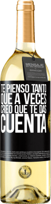 29,95 € Envío gratis | Vino Blanco Edición WHITE Te pienso tanto que a veces creo que te das cuenta Etiqueta Negra. Etiqueta personalizable Vino joven Cosecha 2024 Verdejo