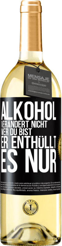 29,95 € Kostenloser Versand | Weißwein WHITE Ausgabe Alkohol verändert nicht, wer du bist. Er enthüllt es nur Schwarzes Etikett. Anpassbares Etikett Junger Wein Ernte 2023 Verdejo