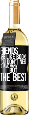 29,95 € Free Shipping | White Wine WHITE Edition Friends are like books. You don't need to have many, but the best Black Label. Customizable label Young wine Harvest 2023 Verdejo